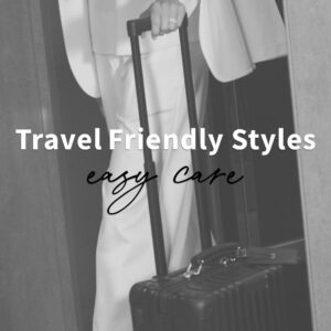 Travel Friendly Styles - Easy Care